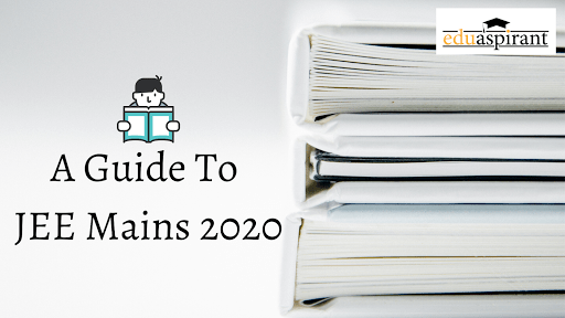 Ultimate Guide to JEE Main 2020 – Eduaspirant