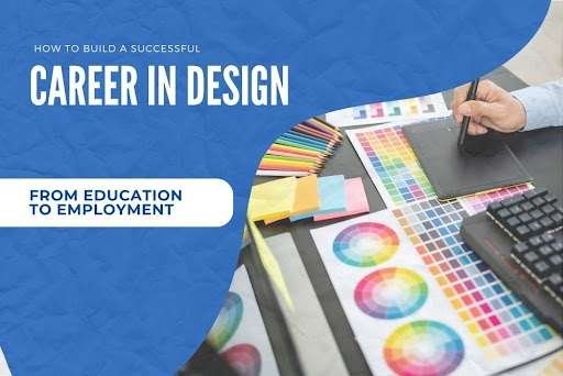 How to build a career in design from education to employment